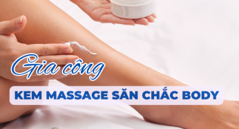 Gia công kem massage săn chắc body – Bí quyết giúp làn da trắng hồng và cơ thể khỏe mạnh
