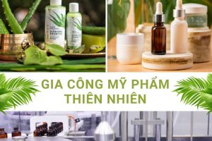 Gia công mỹ phẩm thiên nhiên: Công thức độc quyền, chất lượng cao